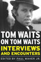 Tom Waits on Tom Waits (Interviews and Encounters) by Paul Maher, 9781569763124