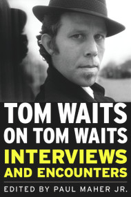 Tom Waits on Tom Waits (Interviews and Encounters) by Paul Maher, 9781569763124