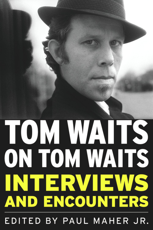 Tom Waits on Tom Waits (Interviews and Encounters) by Paul Maher, 9781569763124