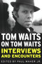 Tom Waits on Tom Waits (Interviews and Encounters) by Paul Maher, 9781569763124