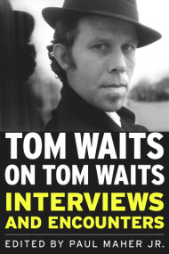 Tom Waits on Tom Waits (Interviews and Encounters) by Paul Maher, 9781569763124