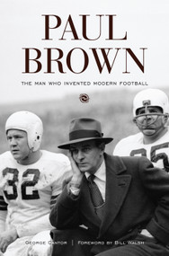 Paul Brown (The Man Who Invented Modern Football) by George Cantor, Bill Walsh, 9781572437258