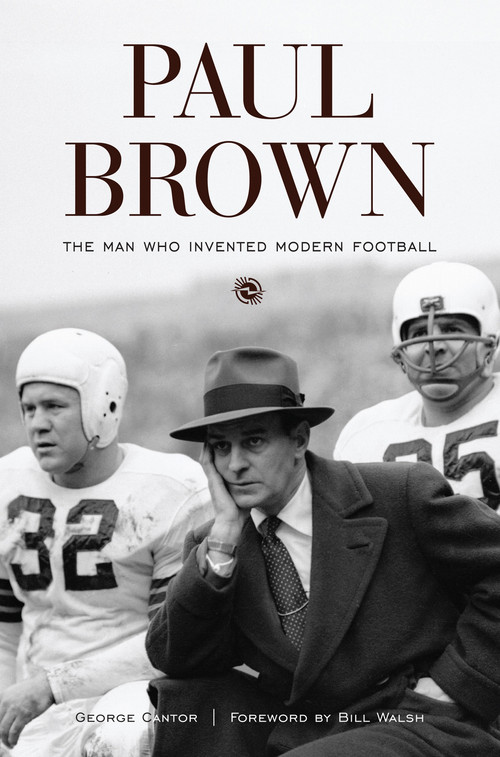 Paul Brown (The Man Who Invented Modern Football) by George Cantor, Bill Walsh, 9781572437258