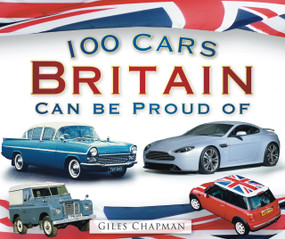 100 Cars Britain Can Be Proud Of by Giles Chapman, 9780752456867