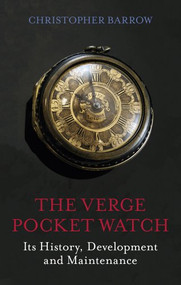 The Verge Pocket Watch (Its History, Development and Maintenance) by Christopher Barrow, 9780719804007