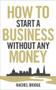 How to Start a Business Without Any Money by Rachel Bridge, 9780753540879