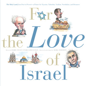 For the Love of Israel (The Holy Land: From Past to Present. An A-Z Primer for Hachamin, Talmidim, Vatikim, Noodnikim, and Dreamers) by Rabbi Steven Stark Lowenstein, Mark Anderson, 9781600786778
