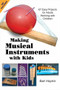 Making Musical Instruments with Kids (67 Easy Projects for Adults Working with Children) by Bart Hopkin, 9781884365485