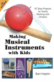 Making Musical Instruments with Kids (67 Easy Projects for Adults Working with Children) by Bart Hopkin, 9781884365485