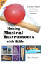 Making Musical Instruments with Kids (67 Easy Projects for Adults Working with Children) by Bart Hopkin, 9781884365485