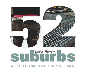 52 Suburbs (A Search for Beauty in the 'Burbs) by Louise Hawson, 9781742232393