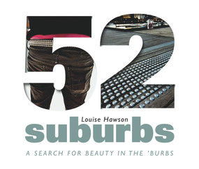 52 Suburbs (A Search for Beauty in the 'Burbs) by Louise Hawson, 9781742232393