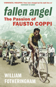 Fallen Angel (The Passion of Fausto Coppi) by William Fotheringham, 9780224074506