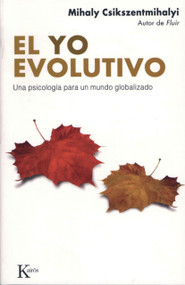 El yo evolutivo (Una psicología para un mundo globalizado) (Spanish Edition) by Mihaly Csikszentmihalyi, 9788472456662