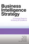 Business Intelligence Strategy (A Practical Guide for Achieving BI Excellence) by John Boyer, Bill Frank, Brian Green, Tracy Harris, Kay Van De Vanter, 9781583473627