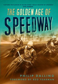 The Golden Age of Speedway by Philip Dalling, 9780752458311
