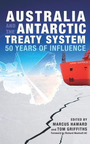 Australia and the Antarctic Treaty System (50 Years of Influence) by Marcus Haward, Tom Griffiths, Richard Woolcott, 9781742232232