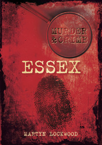 Murder & Crime: Essex by Martyn Lockwood, 9780752460833