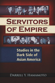 Servitors of Empire (Studies in the Dark Side of Asian America) by Darrell Y. Hamamoto, 9781937584863