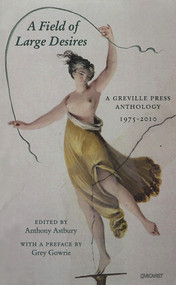 A Field of Large Desires (A Greville Press Anthology, 1975-2010) by Anthony Astbury, Grey Gowrie, 9781847770509