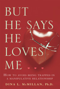 But He Says He Loves Me (How to Avoid Being Trapped in a Manipulative Relationship) by Dina L. McMillan, 9781741751963