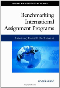 Benchmarking International Assignment Programs (Assessing Overall Effectiveness) by Roger Herod, 9781586441449