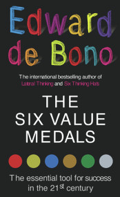The Six Value Medals (The Essential Tool for Success in the 21st Century) by Edward de Bono, 9780091894597