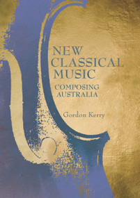 New Classical Music (Composing Australia) by Gordon Kerry, 9780868409832
