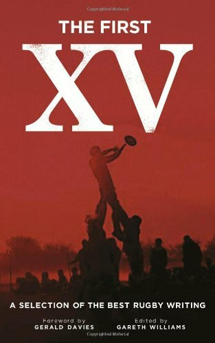 The First XV (A Selection of the Best Rugby Writing) by Gareth Williams, Gerald Davies, 9781906998028