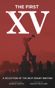 The First XV (A Selection of the Best Rugby Writing) by Gareth Williams, Gerald Davies, 9781906998028