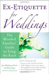 Ex-Etiquette for Weddings (The Blended Families' Guide to Tying the Knot) by Jann Blackstone-Ford, Sharyl Jupe, 9781556526718