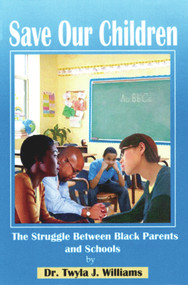 Save Our Children (The Struggle Between Black Parents and Schools) by Twyla J. Williams, 9781934155165