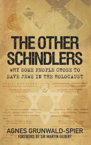The Other Schindlers (Why Some People Chose to Save Jews in the Holocaust) by Agnes Grunwald-Spier, Sir Martin Gilbert, 9780752459677