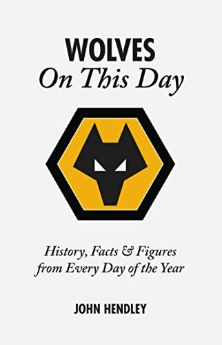 Wolves On This Day (History, Facts & Figures from Every Day of the Year) by John Hendley, Steve Morgan O.B.E., 9781905411122