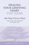 Healing Your Grieving Heart for Teens (100 Practical Ideas) by Alan D Wolfelt, 9781879651234