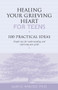 Healing Your Grieving Heart for Teens (100 Practical Ideas) by Alan Wolfelt, 9781879651234