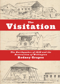 The Visitation (The Earthquakes of 1848 and the Destruction of Wellington) by Rodney Grapes, 9780864736864