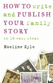 How to Write and Publish Your Family Story by Noeline Kyle, 9781742232751