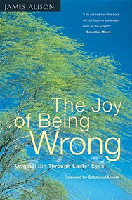 The Joy of Being Wrong (Original Sin Through Easter Eyes) by James Alison, 9780824516765