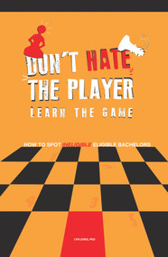 Don't Hate the Player Learn the Game (How to Spot "Ineligible" Eligible Bachelors) by Lyn Lewis, 9781934155837