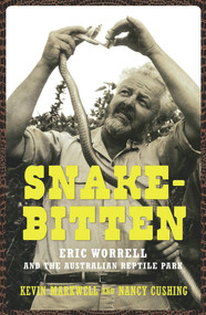 Snake-Bitten (Eric Worrell and the Australian Reptile Park) by Kevin Markwell, Nancy Cushing, 9781742232324