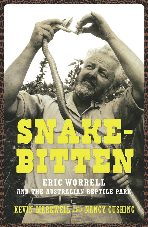 Snake-Bitten (Eric Worrell and the Australian Reptile Park) by Kevin Markwell, Nancy Cushing, 9781742232324