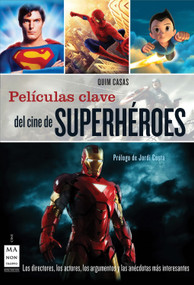 Películas clave del cine de superhéroes (Los directores, los actores, los argumentos y las anécdotas más interesantes) (Spanish Edition) by Quim Casas, Jordi Costa, 9788415256106
