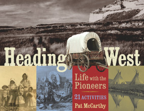 Heading West (Life with the Pioneers, 21 Activities) by Pat McCarthy, 9781556528095