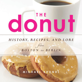 The Donut (History, Recipes, and Lore from Boston to Berlin) by Michael Krondl, 9781613746707