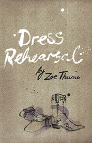 Dress Rehearsal by Zoe Thurner, 9781921696671
