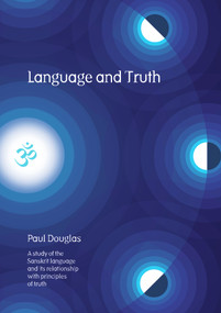 Language and Truth (A Study of the Sanskrit Language and Its Relationship with Principles of Truth) by Paul Douglas, 9780856832710
