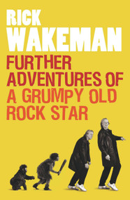 Further Adventures of a Grumpy Old Rock Star by Rick Wakeman, 9781848091764