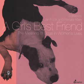 A Girl's Best Friend (The Meaning of Dogs in Women's Lives) by Jan Fook, Renate Klein, 9781876756109