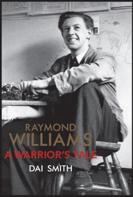 Raymond Williams: A Warrior's Tale by Dai Smith, 9781905762996